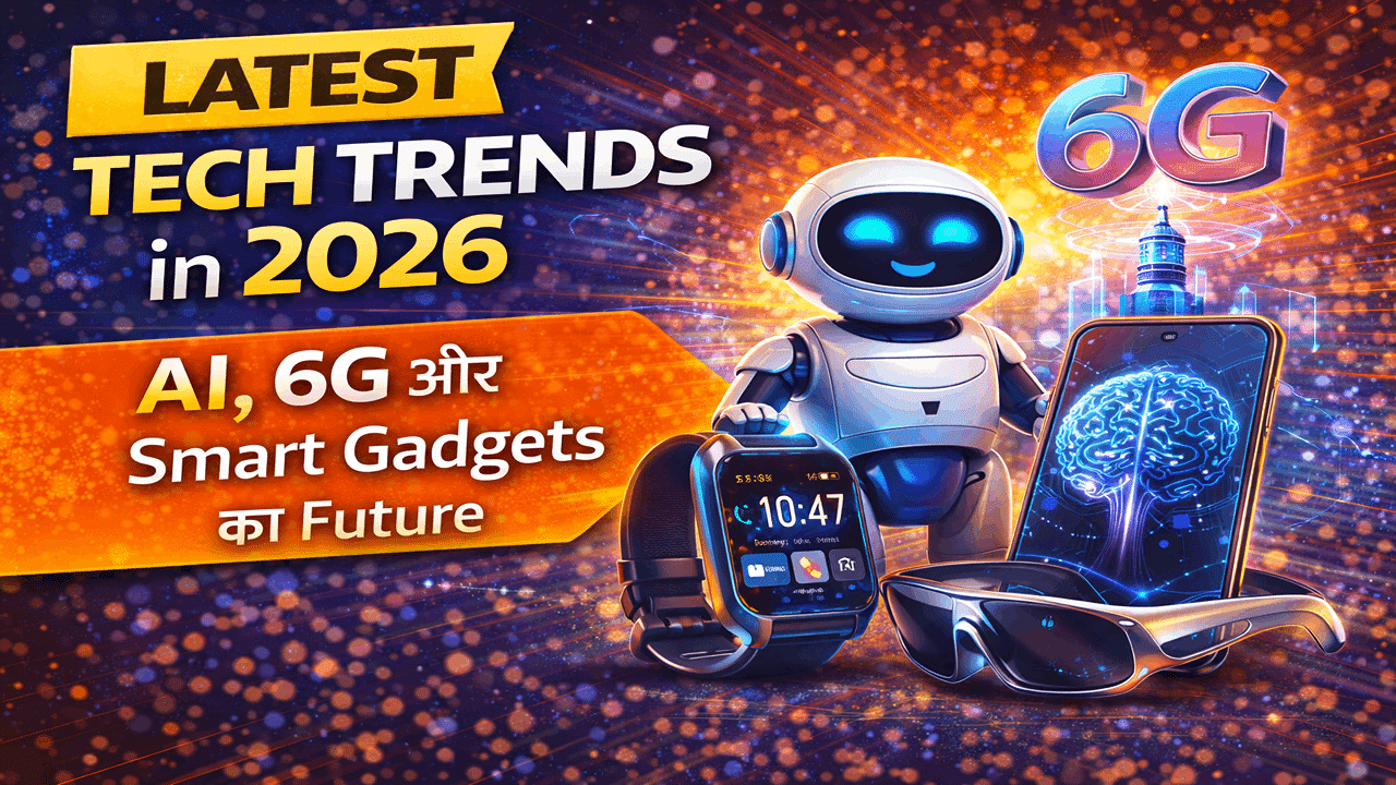 Latest Tech Trends in 2026 – AI, 6G aur Smart Gadgets ka Future